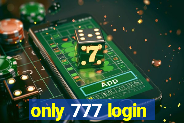 only 777 login